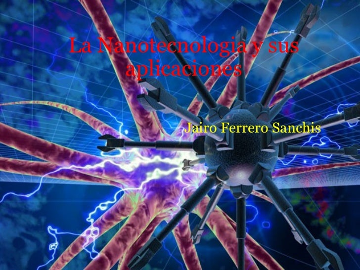 La Nanotecnologia Y Sus Aplicaciones