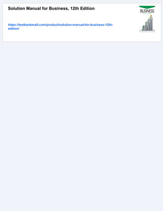 Solution Manual for Business, 12th Edition
https://testbankmall.com/product/solution-manual-for-business-12th-
edition/
 