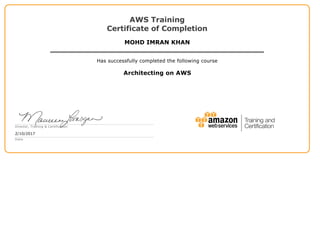 AWS Training
Certificate of Completion
MOHD IMRAN KHAN
Has successfully completed the following course
Architecting on AWS
Director, Training & Certification
2/10/2017
Date
 