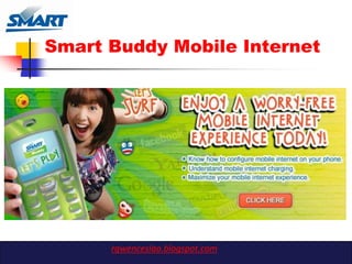 Smart Buddy Mobile Internet




      rgwenceslao.blogspot.com
 