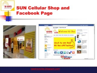 SUN Cellular Shop and
Facebook Page




     rgwenceslao.blogspot.com
 