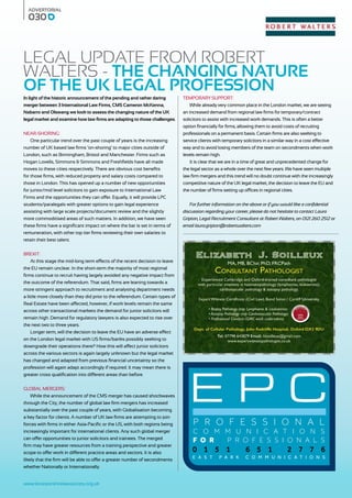 www.leicestershirelawsociety.org.uk
In light of the historic announcement of the pending and rather daring
merger between 3 International Law Firms, CMS Cameron McKenna,
Nabarro and Olswang we look to assess the changing nature of the UK
legal market and examine how law firms are adapting to those challenges.
Near-Shoring:
One particular trend over the past couple of years is the increasing
number of UK based law firms ‘on-shoring’ to major cities outside of
London, such as Birmingham, Bristol and Manchester. Firms such as
Hogan Lovells, Simmons & Simmons and Freshfields have all made
moves to these cities respectively. There are obvious cost benefits
for those firms, with reduced property and salary costs compared to
those in London. This has opened up a number of new opportunities
for junior/mid level solicitors to gain exposure to International Law
Firms and the opportunities they can offer. Equally, it will provide LPC
students/paralegals with greater options to gain legal experience
assisting with large scale projects/document review and the slightly
more commoditised areas of such matters. In addition, we have seen
these firms have a significant impact on where the bar is set in terms of
remuneration, with other top tier firms reviewing their own salaries to
retain their best talent.
Brexit:
At this stage the mid-long term effects of the recent decision to leave
the EU remain unclear. In the short-term the majority of most regional
firms continue to recruit having largely avoided any negative impact from
the outcome of the referendum. That said, firms are leaning towards a
more stringent approach to recruitment and analysing department needs
a little more closely than they did prior to the referendum. Certain types of
Real Estate have been affected, however, if work levels remain the same
across other transactional markets the demand for junior solicitors will
remain high. Demand for regulatory lawyers is also expected to rise over
the next two to three years.
Longer term, will the decision to leave the EU have an adverse effect
on the London legal market with US firms/banks possibly seeking to
downgrade their operations there? How this will affect junior solicitors
across the various sectors is again largely unknown but the legal market
has changed and adapted from previous financial uncertainty so the
profession will again adapt accordingly if required. It may mean there is
greater cross qualification into different areas than before.
Global Mergers:
While the announcement of the CMS merger has caused shockwaves
through the City, the number of global law firm mergers has increased
substantially over the past couple of years, with Globalisation becoming
a key factor for clients. A number of UK law firms are attempting to join
forces with firms in either Asia-Pacific or the US, with both regions being
increasingly important for international clients. Any such global merger
can offer opportunities to junior solicitors and trainees. The merged
firm may have greater resources from a training perspective and greater
scope to offer work in different practice areas and sectors. It is also
likely that the firm will be able to offer a greater number of secondments
whether Nationally or Internationally.
Temporary Support:
While already very common place in the London market, we are seeing
an increased demand from regional law firms for temporary/contract
solicitors to assist with increased work demands. This is often a better
option financially for firms, allowing them to avoid costs of recruiting
professionals on a permanent basis. Certain firms are also seeking to
service clients with temporary solicitors in a similar way in a cost effective
way and to avoid losing members of the team on secondments when work
levels remain high.
It is clear that we are in a time of great and unprecedented change for
the legal sector as a whole over the next few years. We have seen multiple
law firm mergers and this trend will no doubt continue with the increasingly
competitive nature of the UK legal market, the decision to leave the EU and
the number of firms setting up offices in regional cities.
For further information on the above or if you would like a confidential
discussion regarding your career, please do not hesitate to contact Laura
Gripton, Legal Recruitment Consultant at Robert Walters, on 0121 260 2512 or
email laura.gripton@robertwalters.com
Legal Update from Robert
Walters - The Changing nature
of the UK Legal Profession
030
ADVERTORIAL
P R O F E S S I O N A L
C O M M U N I C A T I O N S
F O R P R O F E S S I O N A L S
0 1 5 1 6 5 1 2 7 7 6
E A S T P A R K C O M M U N I C A T I O N S
E P C
 