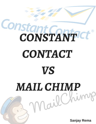 CONSTANT
CONTACT
VS
MAIL CHIMP
Sanjay Rema
 