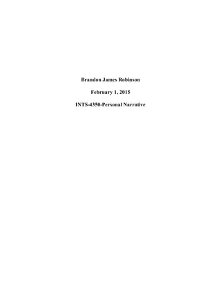 Brandon James Robinson
February 1, 2015
INTS-4350-Personal Narrative
 