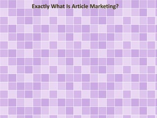 Exactly What Is Article Marketing? 
 