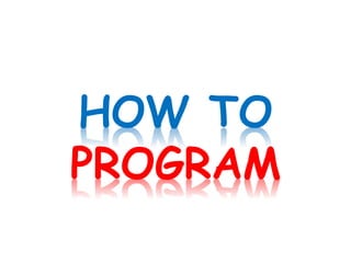 HOW TO
PROGRAM
 