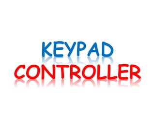KEYPAD
CONTROLLER
 