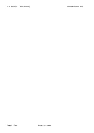 27-28 March 2012 – Berlin, Germany Silicone Elastomers 2012
Paper 2 - Kaup Page 6 of 6 pages
 