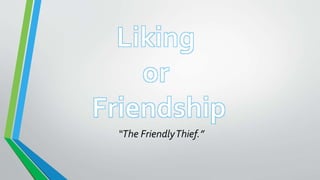 “The FriendlyThief.”
 