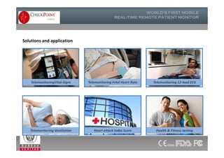 Solutions and application
TelemonitoringVital-Signs Telemonitoring Fetal Heart Rate Telemonitoring 12-lead ECGTelemonitoringVital-Signs Telemonitoring Fetal Heart Rate Telemonitoring 12-lead ECG
Telemonitoring Ventilation Heart attack Index Score Health & Fitness testing
 