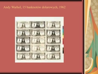 Andy Warhol, 15 banknotów dolarowych, 1962
 
