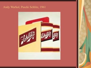 Andy Warhol, Puszki Schlitz, 1961
 