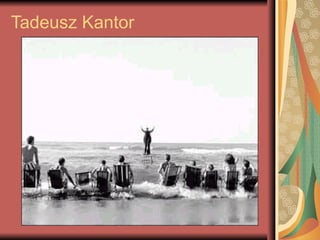 Tadeusz Kantor
 