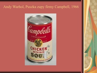 Andy Warhol, Puszka zupy firmy Campbell, 1966
 