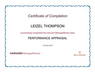 Certificate of Completion
LEIZEL THOMPSON
successfully completed the Harvard ManageMentor topic
PERFORMANCE APPRAISAL
13-AUG-2015
 
