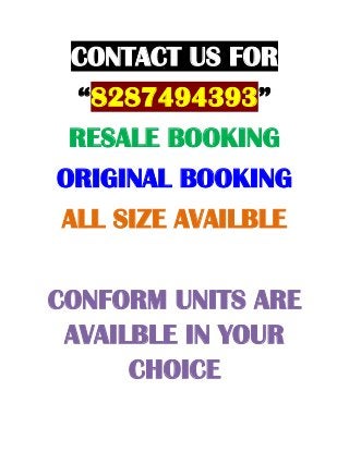 CONTACT US FOR
  “8287494393”
 RESALE BOOKING
ORIGINAL BOOKING
ALL SIZE AVAILBLE

CONFORM UNITS ARE
 AVAILBLE IN YOUR
      CHOICE
 