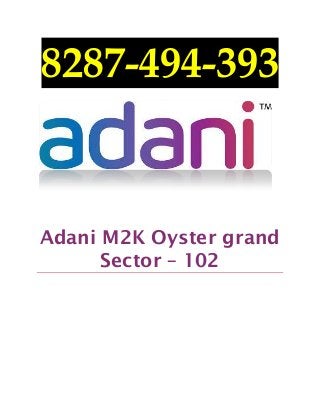 8287-494-393
Adani M2K Oyster grand
Sector – 102
 