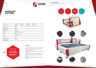 WATERJET
CUTTING
• Taiere la rece in peste 500 de materiale, cu sau fara substanta abraziva,
fara deformare si finisare inalta precizie, inclusiv sticla, piatra, ceramica,
metale, plastic, cauciuc, burete etc.
• Masa admisa de lucru pana la 1000 kg cu incarcare si descarcare rapida, cu
sisteme antivibratie,
• Duze cu valve pneumatice de viteza mare destinate utilizarii intensive,
•Valva pneumatica pentru control alimentare materie abraziva si sistem
antiblocare,
• Depozitare vidata 200 litri materie abraziva pentru un flux de lucru de 8
ore neintrerupt.
Caracteristici:
Model				HD 2030BA		HD 2040BA		HD 2060BA		HD 3020BA
Dimensiune lucru X,Y			 2000x3000mm	2000x4000mm	2000x6000mm	3000x2000mm
Axa Z				150mm			
Precizie pozitionare			±0.01mm			
Toleranta taiere			±0.1mm			
Precizie repozitionare			±0.02mm			
Viteza lucru 			20m-60m/min			
Transmisie				 Cremaliera si pinion/Surub cu bile			
Motoare				Servo			
Duze				 Heavy Duty - IWP SUA			
Rotatie Axa				Orice unghi			
Deviere				0-6°			
Toleranta taiere			±0.15mm			
Acuratete repozitionare 		 ±0.05mm			
Precizie repozitionare 			0.1°			
20 - 60
m/min.
PRECIZIE
±0.01mm
SERVO
AXA z
150 mm
PRET:
89.900 €
WATERJET
CUTTING
HD-2030BA
* Preturile nu contin TVA
ADLINE INDUSTRIES
CATALOG ECHIPAMENTE INDUSTRIALE
2016
www.adlineindustries.ro sales@adlineindustries.ro
34 35
 