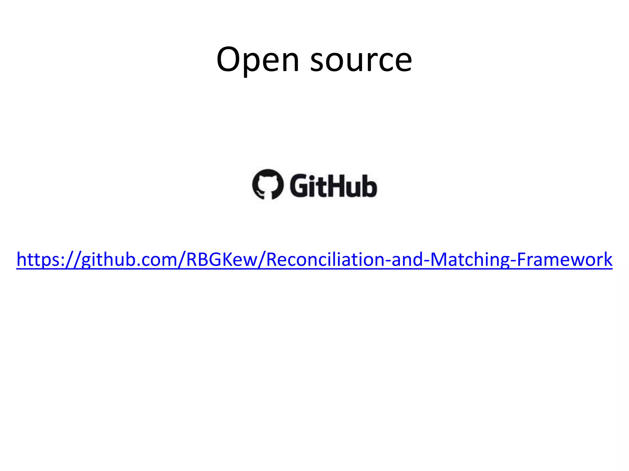 Open source
https://github.com/RBGKew/Reconciliation-and-Matching-Framework
 