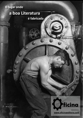 O lugar onde
                                                                		   a boa Literatura
                                                                	              é fabricada
http://www.flickr.com/photos/32912172@N00/2959583359/sizes/o/




                                                                                                                       ficina
                                                                                         http://samizdat.oficinaeditora.com   13

                                                                                                          www.oficinaeditora.com
 