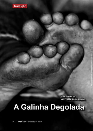 Tradução




                                                                http://www.flickr.com/photos/biggreymare/5513025399/



                                  Horacio Quiroga
                                  trad.: Henry Alfred Bugalho




 A Galinha Degolada
46   SAMIZDAT fevereiro de 2012
 