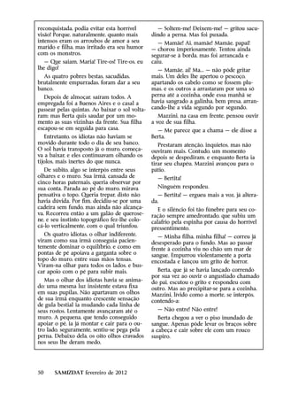 reconquistada, podia evitar esta horrível         — Soltem-me! Deixem-me! — gritou sacu-
visão! Porque, naturalmente, quanto mais        dindo a perna. Mas foi puxada.
intensos eram os arroubos de amor a seu            — Mamãe! Ai, mamãe! Mamãe, papai!
marido e filha, mas irritado era seu humor      — chorou imperiosamente. Tentou ainda
com os monstros.                                segurar-se à borda, mas foi arrancada e
   — Que saiam, Maria! Tire-os! Tire-os, eu     caiu.
lhe digo!                                         — Mamãe, ai! Ma... — não pôde gritar
  As quatro pobres bestas, sacudidas,           mais. Um deles lhe apertou o pescoço,
brutalmente empurradas, foram dar a seu         apartando os cabelo como se fossem plu-
banco.                                          mas, e os outros a arrastaram por uma só
   Depois de almoçar, saíram todos. A           perna até a cozinha, onde essa manhã se
empregada foi a Buenos Aires e o casal a        havia sangrado a galinha, bem presa, arran-
passear pelas quintas. Ao baixar o sol volta-   cando-lhe a vida segundo por segundo.
ram; mas Berta quis saudar por um mo-              Mazzini, na casa em frente, pensou ouvir
mento as suas vizinhas da frente. Sua filha     a voz de sua filha.
escapou-se em seguida para casa.                  — Me parece que a chama — ele disse a
   Entretanto, os idiotas não haviam se         Berta.
movido durante todo o dia de seu banco.            Prestaram atenção, inquietos, mas não
O sol havia transposto já o muro, começa-       ouviram mais. Contudo, um momento
va a baixar, e eles continuavam olhando os      depois se despediram, e enquanto Berta ia
tijolos, mais inertes do que nunca.             tirar seu chapéu, Mazzini avançou para o
   De súbito, algo se interpôs entre seus       pátio.
olhares e o muro. Sua irmã, cansada de            — Bertita!
cinco horas paternais, queria observar por
sua conta. Parada ao pé do muro, mirava           Ninguém respondeu.
pensativa o topo. Queria trepar, disto não        — Bertita! — ergueu mais a voz, já altera-
havia dúvida. Por fim, decidiu-se por uma       da.
cadeira sem fundo, mas ainda não alcança-          E o silêncio foi tão fúnebre para seu co-
va. Recorreu então a um galão de querose-       ração sempre amedrontado, que subiu um
ne, e seu instinto topográfico fez-lhe colo-    calafrio pela espinha por causa do horrível
cá-lo verticalmente, com o qual triunfou.       pressentimento.
   Os quatro idiotas, o olhar indiferente,         — Minha filha, minha filha! — correu já
viram como sua irmã conseguia pacien-           desesperado para o fundo. Mas ao passar
temente dominar o equilíbrio, e como em         frente à cozinha viu no chão um mar de
pontas de pé apoiava a garganta sobre o         sangue. Empurrou violentamente a porta
topo do muro, entre suas mãos tensas.           encostada e lançou um grito de horror.
Viram-na olhar para todos os lados, e bus-
car apoio com o pé para subir mais.               Berta, que já se havia lançado correndo
                                                por sua vez ao ouvir o angustiado chamado
   Mas o olhar dos idiotas havia se anima-      do pai, escutou o grito e respondeu com
do; uma mesma luz insistente estava fixa        outro. Mas ao precipitar-se para a cozinha,
em suas pupilas. Não apartavam os olhos         Mazzini, lívido como a morte, se interpôs,
de sua irmã enquanto crescente sensação         contendo-a:
de gula bestial ia mudando cada linha de
seus rostos. Lentamente avançaram até o           — Não entre! Não entre!
muro. A pequena, que tendo conseguido              Berta chegou a ver o piso inundado de
apoiar o pé, ia já montar e cair para o ou-     sangue. Apenas pôde levar os braços sobre
tro lado, seguramente, sentiu-se pega pela      a cabeça e cair sobre ele com um rouco
perna. Debaixo dela, os oito olhos cravados     suspiro.
nos seus lhe deram medo.




50     SAMIZDAT fevereiro de 2012
 