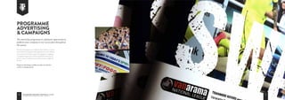 8 T r a n m e r e R o v e r s F o o t b a l l C l u b
C o r p o r a t e b r o c h u r e 2 0 1 6 / 1 7
The match day programme is a collector’s item therefore is not just
for the Match day. Supporters take programmes home as collectors’
items and do not throw them away. Like newspapers or magazines,
our programmes give your company extended brand exposure for
years to come. It’s a fantastic way to build a company’s image with
local fans.
Programme advertising is available seasonally or by individual
matches or campaign periods.
Programme
advertising
 Campaigns
The match day programme is a fantastic opportunity to
publicise your company to over 20,000 fans throughout
the season.
9
 