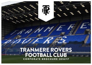 Tranmere Rovers
Football Club
C o r p o r a t e b r o c h u r e 2 0 1 6 / 1 7
 