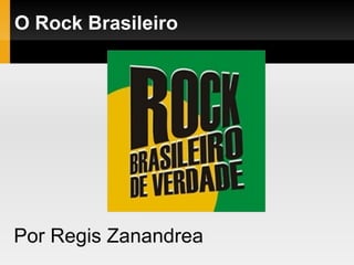 O Rock Brasileiro Por Regis Zanandrea 