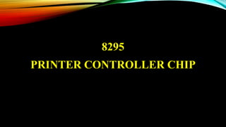 8295 
PRINTER CONTROLLER CHIP 
 