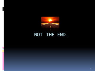 THE END…
6
NOT
 