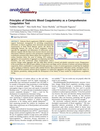 Principles of Dielectric Blood Coagulometry as a Comprehensive
Coagulation Test
Yoshihito Hayashi,*,†
Marc-Aurèle Brun,†
Kenzo Machida,†
and Masayuki Nagasawa‡
†
LOC Development Department, R&D Division, Medical Business Unit, Sony Corporation, in Tokyo Medical and Dental University,
1-5-45 Yushima Bunkyo-ku, Tokyo 113-8510, Japan
‡
Department of Pediatrics, Tokyo Medical and Dental University, 1-5-45 Yushima Bunkyo-ku, Tokyo 113-8510, Japan
*S Supporting Information
ABSTRACT: Dielectric blood coagulometry (DBCM) is intended to
support hemostasis management by providing comprehensive
information on blood coagulation from automated, time-dependent
measurements of whole blood dielectric spectra. We discuss the
relationship between the series of blood coagulation reactions,
especially the aggregation and deformation of erythrocytes, and the
dielectric response with the help of clot structure electron microscope
observations. Dielectric response to the spontaneous coagulation after
recalciﬁcation presented three distinct phases that correspond to (P1)
rouleau formation before the onset of clotting, (P2) erythrocyte
aggregation and reconstitution of aggregates accompanying early ﬁbrin
formation, and (P3) erythrocyte shape transformation and/or
structure changes within aggregates after the stable ﬁbrin network is formed and platelet contraction occurs. Disappearance
of the second phase was observed upon addition of tissue factor and ellagic acid for activation of extrinsic and intrinsic pathways,
respectively, which is attributable to accelerated thrombin generation. A series of control experiments revealed that the amplitude
and/or quickness of dielectric response reﬂect platelet function, ﬁbrin polymerization, ﬁbrinolysis activity, and heparin activity.
Therefore, DBCM sensitively measures blood coagulation via erythrocytes aggregation and shape changes and their impact on
the dielectric permittivity, making possible the development of the battery of assays needed for comprehensive coagulation
testing.
The dependence of warfarin eﬃcacy on diet and other
drugs and consequent need for regular monitoring of
prothrombin time international normalized ratio (PT-INR) is
an example of therapeutic drug monitoring to avoid bleeding
events in thrombosis patients.1,2
The introduction of new
anticoagulant drugs in recent years and reports of associated
bleeding events,3−5
as well as the lack of standardized testing to
monitor antiplatelet therapies,1,6−8
foster a need for the
development of comprehensive hemostasis testing.
Also, during the perioperative period, comprehensive hemo-
stasis monitoring is required because appropriate treatment
may diﬀer if hemostatic imbalance is caused by surgical
invasiveness or by clotting and/or platelet dysfunction.9−13
Such monitoring provides the evidence for transfusion and
helps reduce unnecessary use of blood products and associated
infection risks.14
Widely used methods for hemostasis testing are PT-INR and
activated partial thromboplastin time (aPTT)15
and, for heparin
dosage control, activated coagulation time (ACT).16
Because of
the use of coagulation initiators in large excess, such methods
mainly test bleeding tendency and have limited sensitivity to
hypercoagulation.17,18
Moreover, because information on
platelet function, thrombus strength, and ﬁbrinolytic system is
not available,11,15
the test results may not properly reﬂect the
actual in vivo condition.
Thrombelastography/thromboelastometry measures viscoe-
lastic changes during blood coagulation, providing compre-
hensive information through a combination of multiple
assays.11,19
Thromboelastometry has been used to provide
evidence for transfusion in major surgeries and was reported to
contribute to medical expenses reduction.14
It has been pointed
out, however, that stress and distortion during measurements
are not controlled in those methods, so that measures
themselves aﬀect clot formation, interfering with the proper
determination of clotting time (CT) and clot strength.20
We previously compared dielectric spectroscopy and
rheological measurements of blood coagulation.21
The time-
dependent dielectric permittivity at 760 kHz exhibited a
characteristic peak whose position shifted to shorter times
with increasing thrombin concentration and agreed well with
the start of coagulation determined using a damped oscillation
rheometer.22
However, this was a preliminary report and we did
Received: July 20, 2015
Accepted: September 14, 2015
Published: September 14, 2015
Article
pubs.acs.org/ac
© 2015 American Chemical Society 10072 DOI: 10.1021/acs.analchem.5b02723
Anal. Chem. 2015, 87, 10072−10079
This is an open access article published under a Creative Commons Attribution (CC-BY)
License, which permits unrestricted use, distribution and reproduction in any medium,
provided the author and source are cited.
 