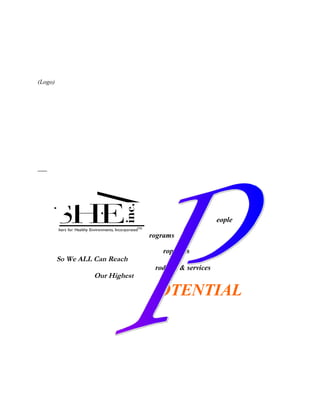 Serving Special Housing
Shelters for Healthy Environments, IncorporatedTM
· 234 Sedgewick Circle · Saint Charles IL 60174 · Tel: 630.444.1787 · Fax: 630.587.6482 · www.shein
EQUAL
OPPO
(Logo)
eople
rograms
roperties
So We ALL Can Reach
roducts & services
Our Highest
OTENTIAL
 