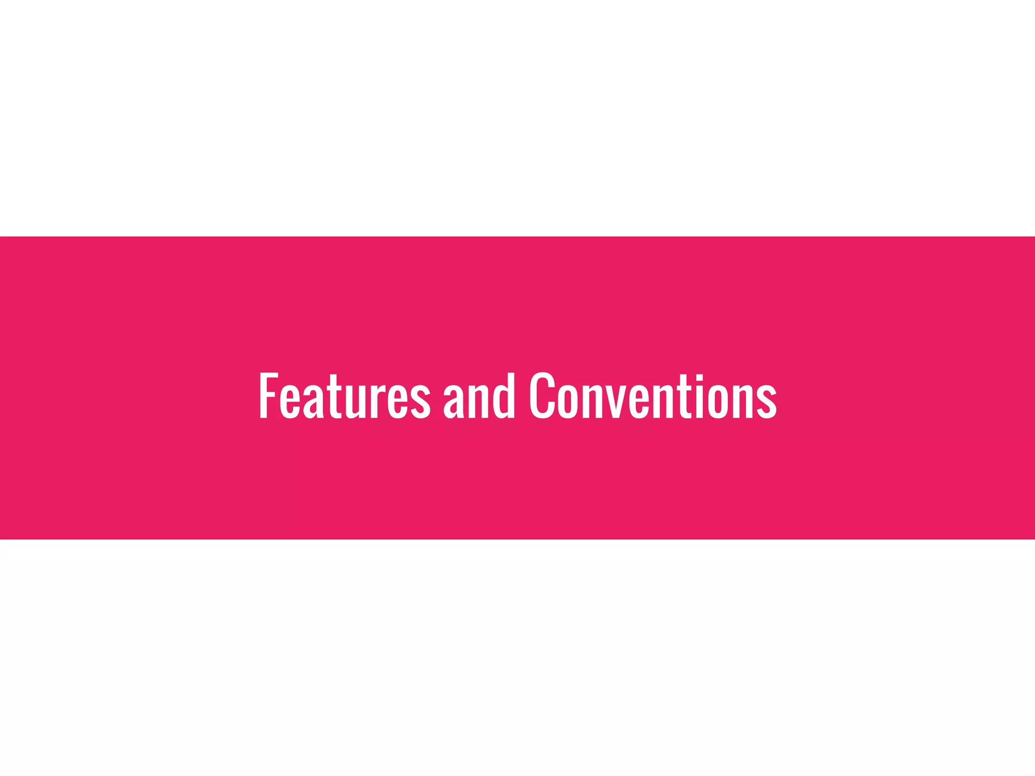 Features and Conventions
 