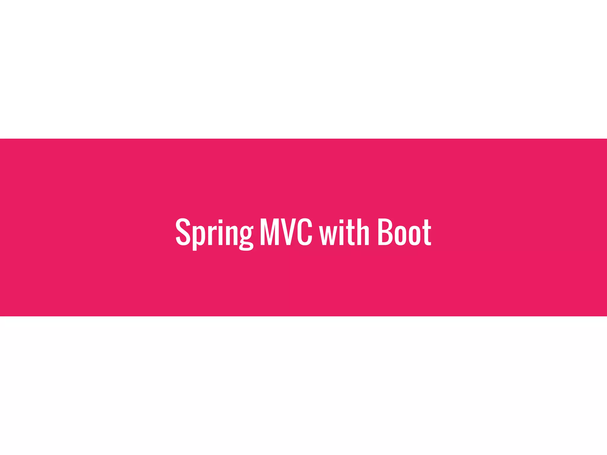 Spring MVC with Boot
 