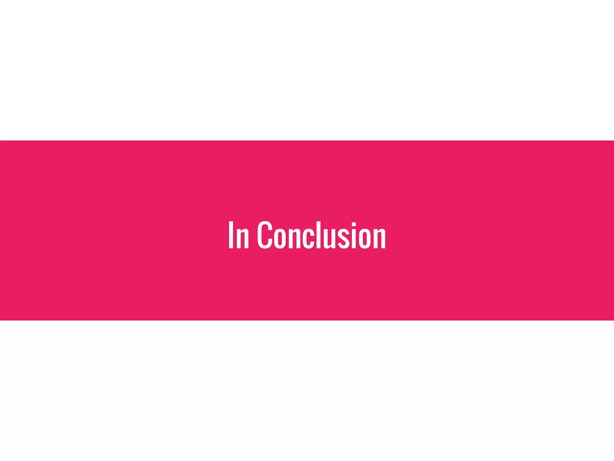 In Conclusion
 