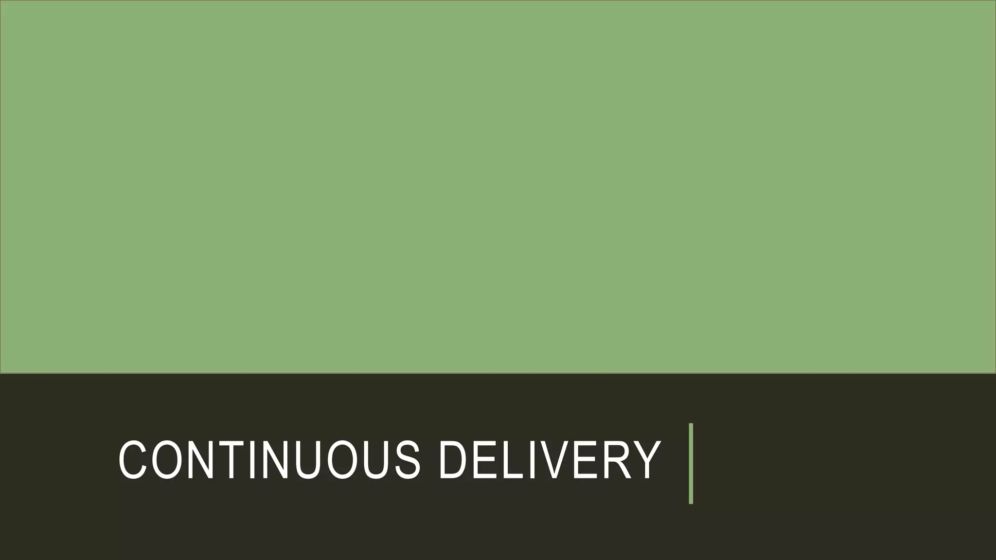 CONTINUOUS DELIVERY
 