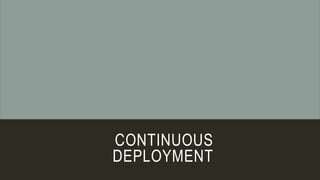 CONTINUOUS
DEPLOYMENT
 