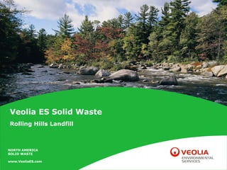 NORTH AMERICA
SOLID WASTE
www.VeoliaES.com
Veolia ES Solid Waste
Rolling Hills Landfill
 