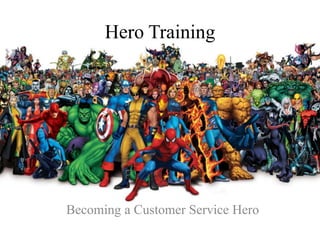 Hero Training
Becoming a Customer Service Hero
 