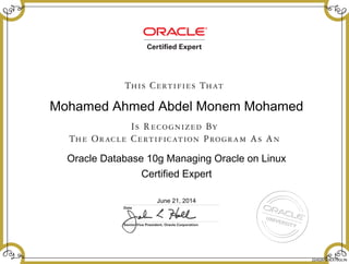 Mohamed Ahmed Abdel Monem Mohamed
Oracle Database 10g Managing Oracle on Linux
Certified Expert
June 21, 2014
224526153EX10GLIN
 
