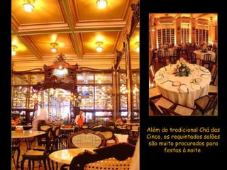 Além do tradicional Chá das Cinco, os requintados salões são muito procurados para festas à noite  