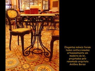 Elegantes móveis foram todos confeccionados artesanalmente em madeira da lei, projetados pelo renomado arquiteto Antônio Borsoi 