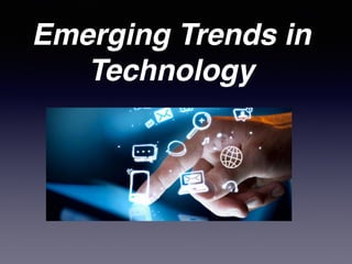 Emerging Trends in
Technology
 