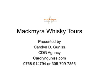Mackmyra Whisky Tours
Presented by
Carolyn D. Guniss
CDG Agency
Carolynguniss.com
0768-914794 or 305-709-7856
 