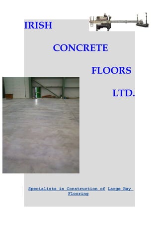 IRISH
CONCRETE
FLOORS
LTD.
Specialists in Construction of Large Bay
Flooring
 
