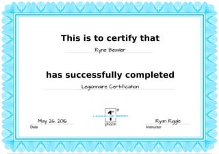 This is to certify that
Ryne Bessler
has successfully completed
Legionnaire Certification
Date Instructor
May 26, 2016 Ryan Riggle
Powered by TCPDF (www.tcpdf.org)
 