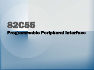 82C55
Programmable Peripheral Interface
 