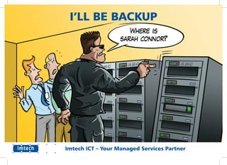 I’LL BE BACKUP
Imtech ICT – Your Managed Services Partner
 