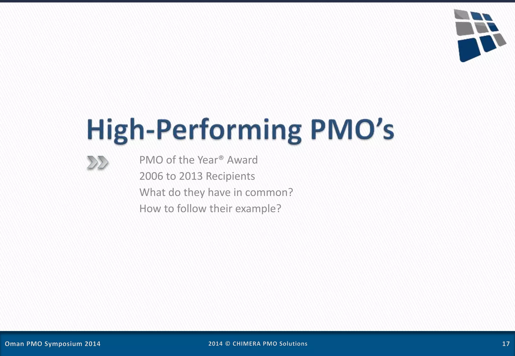 PMO of the Year® Award
2006 to 2013 Recipients
What do they have in common?
How to follow their example?
 